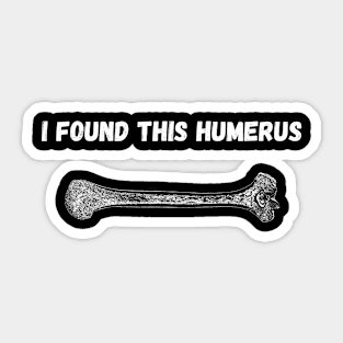 I find this humerus Sticker